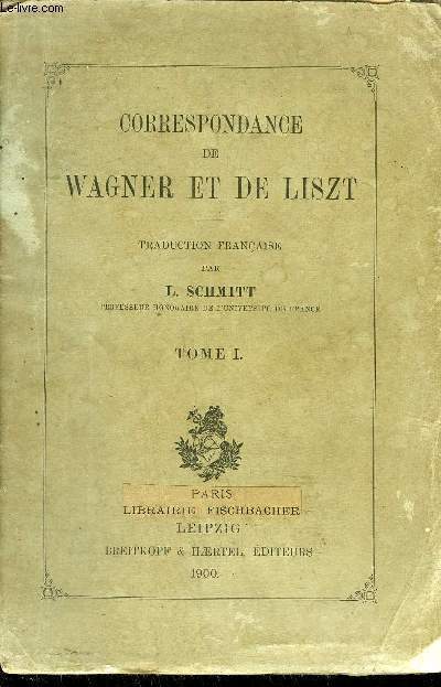 CORRESPONDANCE DE WAGNER ET DE LISZT - TOME 1 : 1841 A 1853 - TRADUCTION FRANCAISE PAR L.SCHMITT