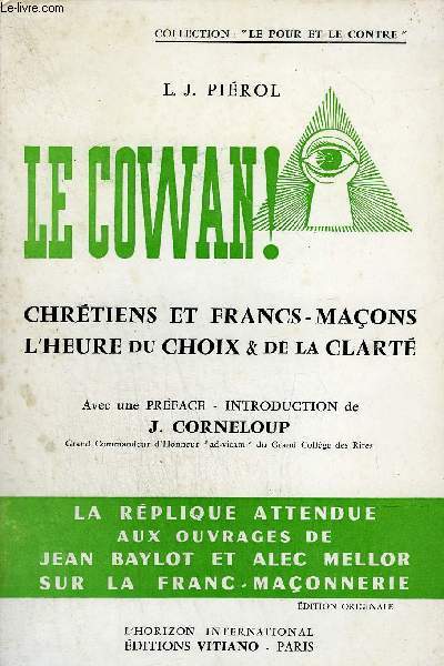 LE COWAN ! CHRETIENS ET FRANCS MACONS L'HEURE DU CHOIX ET DE LA CLARTE / COLLECTION LE POUR ET LE CONTRE.