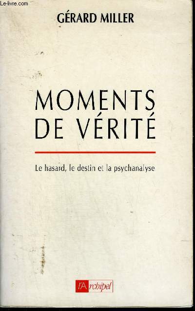 MOMENTS DE VERITE - LE HASARD LE DESTIN ET LA PSYCHANALYSE.