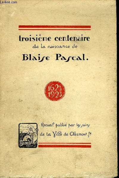 TROISIEME CENTENAIRE DE LA NAISSANCE DE BLAISE PASCAL 1623-1923.