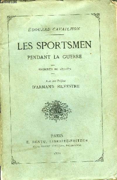 LES SPORTSMEN PENDANT LA GUERRE - EPISODES DE 1870-1871 + ENVOI DE L'AUTEUR