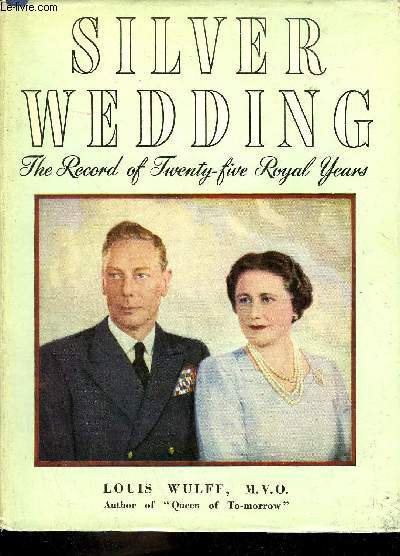 SILVER WEDDING - THE RECOR OF TWENTY FIVE ROYAL YEARS.
