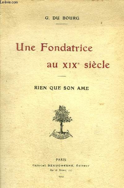 UNE FONDATRICE AU XIXE SIECLE - RIEN QUE SON AME.