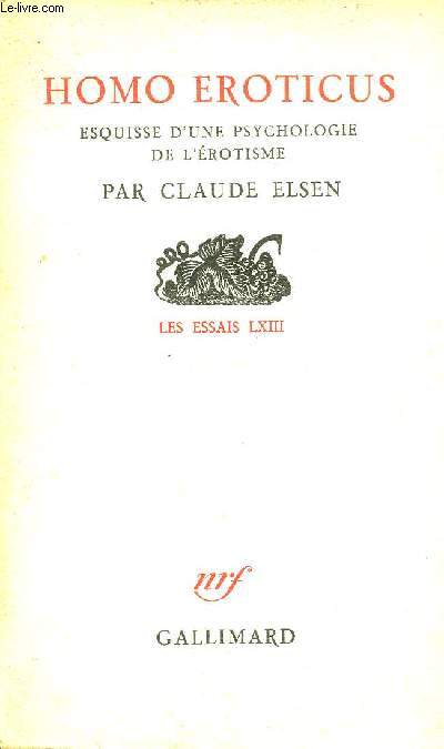 HOMO EROTICUS - ESQUISSE D'UNE PSYCHOLOGIE DE L'EROTIMSE - COLLECTION LES ESSAIS LXIII.