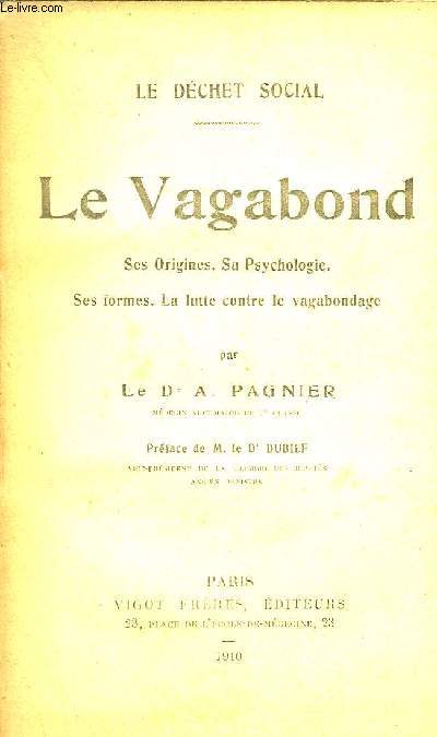 LE VAGABOND SES ORIGINES SA PSYCHOLOGIE SES FORMES LA LUTTRE CONTRE LE VAGABONDAGE - LE DECHET SOCIAL .