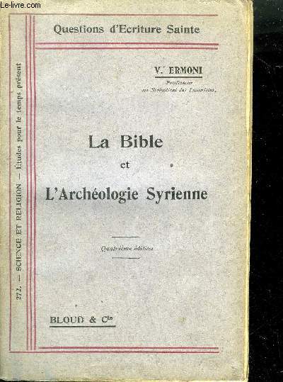 LA BIBLE ET L'ARCHEOLOGIE SYRIENNE - 4E EDITION - COLLECTION QUESTIONS D'ECRITURE SAINTE.