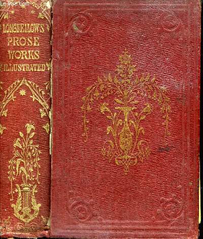 THE PROSE WORKS OF HENRY WADSWORTH LONGFELLOW - COMPLETE IN ONE VOLUME.