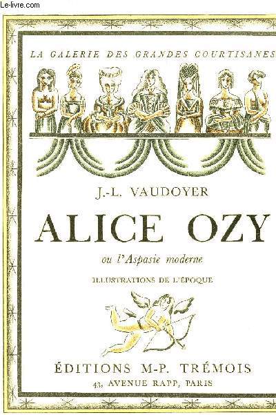 ALICE OZY OU L'ASPASIE MODERNE - COLLECTION LA GALERIE DES GRANDES COURTISANES.