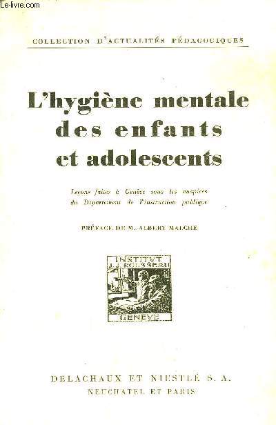L'HYGIENE MENTALE DES ENFANTS ET ADOLSCENTS - LECONS FAITES A GENEVE SOUS LES AUSPICES DU DEPARTEMENT DE L'INSTRUCTION PUBLIQUE - COLLECTION D'ACTUALITES PEDAGOGIQUES .