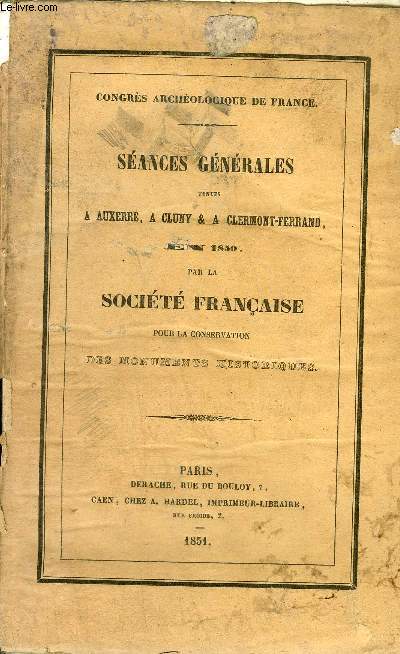 CONGRES ARCHEOLOGIQUE DE FRANCE - SEANCES GENERALES TENUES A AUXERRE A CLUNY & A CLERMONT FERRAND EN 1850 PAR LA SOCIETE FRANCAISE POUR LA CONSERVATION DES MONUMENTS HISTORIQUE.