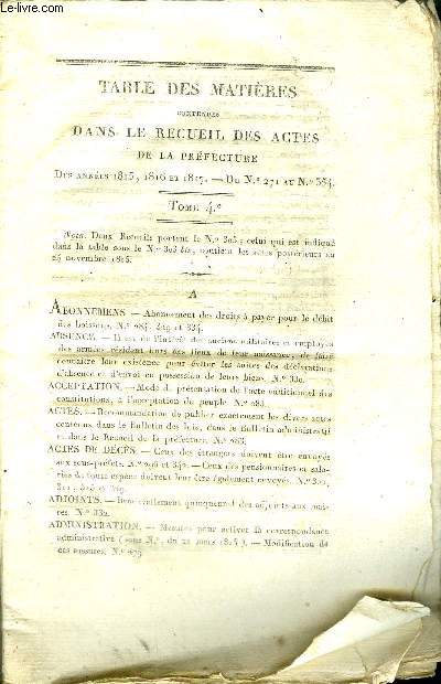 TABLE DES MATIERES CONTENUES DANS LE RECUEIL DES ACTES DE LA PREFECTURE DES ANNEES 1815 1816 ET 1817 DU N271 AU N354 - TOME 4 .