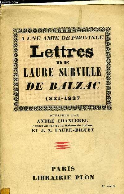 A UNE AMIE DE PROVINCE LETTRES DE LAURE SURVILLE DE BALZAC 1831-1837.