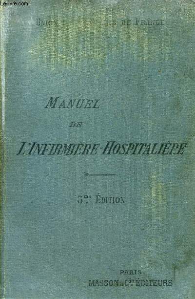 MANUEL DE L'INFIRMIERE HOSPITALIERE REDIGE SOUS LA DIRECTION DE LA COMMISSION MEDICALE D'ENSEIGNEMENT - CROIX ROUGE FRANCAISE UNION DES FEMMES DE FRANCE - 3E EDITION.