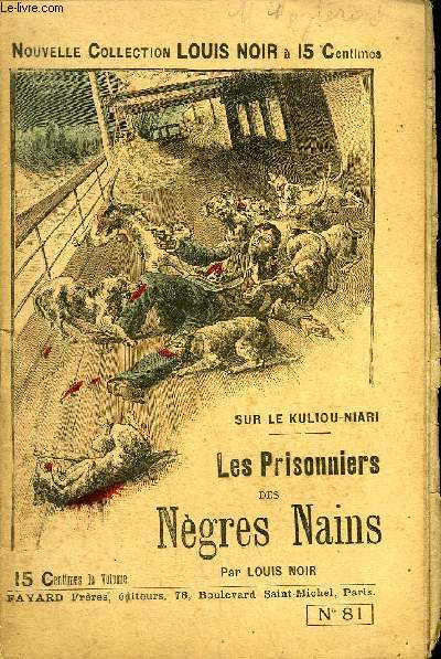 SUR LE KULIOU NIARI - LES PRISONNIERS DES NEGRES NAINS - NOUVELLE COLLECTION LOUIS NOIR N81.