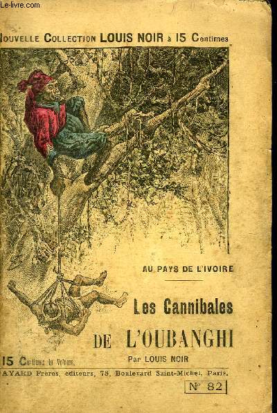 AU PAYS DE L'IVOIRE - LES CANNIBALES DE L'OUBANGHI - NOUVELLE COLLECTION LOUIS NOIR N82.