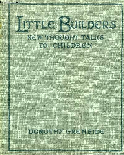 LITTLE BUILDERS NEW THOUGHT TALKS TO CHILDREN.