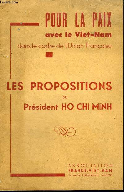 POUR LA PAIX AVEC LE VIET NAM DANS LE CADRE DE L'UNION FRANCAISE - LES PROPOSITIONS DU PRESIDENT HO CHI MINH .