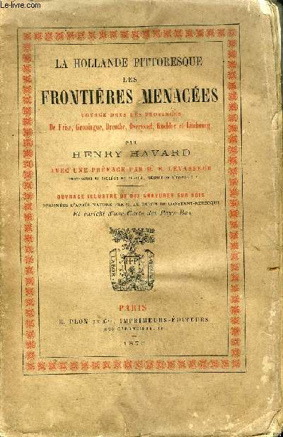 LA HOLLANDE PITTORESQUE LES FRONTIERES MENACEES VOYAGE DANS LES PROVINCES DE FRISE GRONINGUE DRENTHE OVERYSSEL GUELDRE ET LIMBOURG .