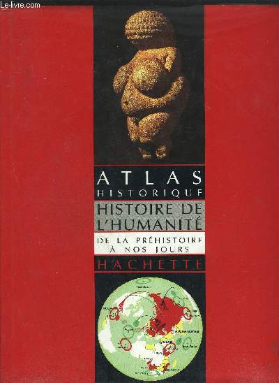 ATLAS HISTORIQUE HISTOIRE DE L'HUMANITE DE LA PREHISTOIRE A NOS JOURS.