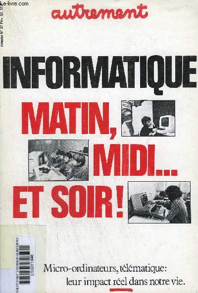 AUTREMENT N37 FEVRIER 1982 - INFORMATIQUE MATIN MIDI ET SOIR - MICRO ORDINATEURS TELEMATIQUE LEUR IMPACT REEL DANS NOTRE VIE.