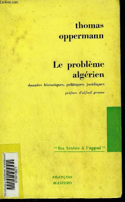 LE PROBLEME ALGERIEN DONNEES HISTORIQUES POLITIQUES JURIDIQUES - COLLECTION LES TEXTES A L'APPUI.