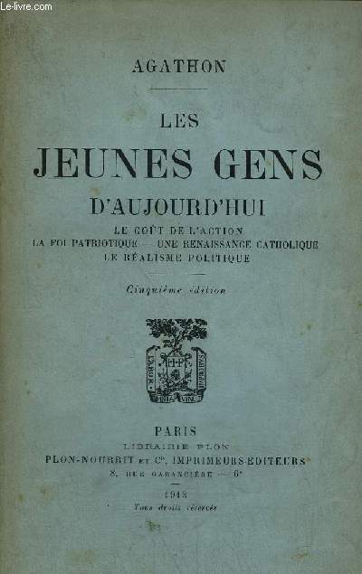 LES JEUNES GENS D'AUJOURD'HUI LE GOUT DE L'ACTION LA FOI PATRIOTIQUE UNE RENAISSANCE CATHOLIQUE LE REALISME POLITIQUE - 5E EDITION.