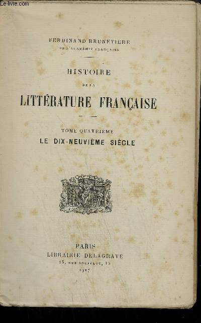 HISTOIRE DE LA LITTERATURE FRANCAISE - TOME 4 : LE DIX NEUVIEME SIECLE.