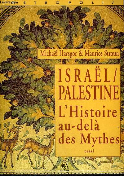 ISRAEL / PALESTINE L'HISTOIRE AU DELA DES MYTHES - ESSAI.