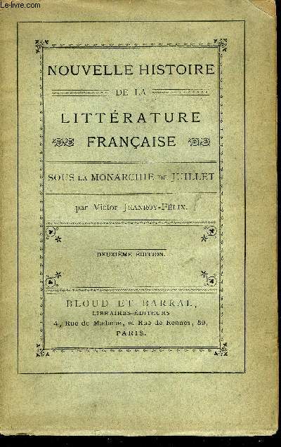 NOUVELLE HISTOIRE DE LA LITTERATURE FRANCAISE SOUS LA MONARCHIE DE JUILLET - 2E EDITION.
