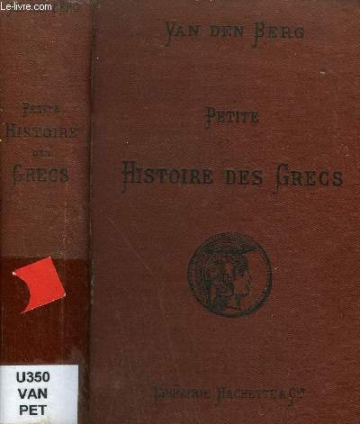 PETITE HISTOIRE DES GRECS DEPUIS LES ORIGINES JUSQU'A LA CONQUETE DE LA GRECE PAR LES ROMAINS - 2E EDITION REDIGEE ET REVUE D'APRES LES TRAVAUX LES PLUS RECENTS ET AVEC L'INDICATION DES SOURCES.