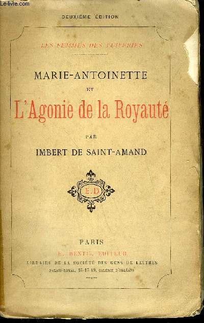 MARIE ANTOINETTE ET L'AGONIE DE LA ROYAUTE - COLLECTION LES FEMMES DES TUILERIES / 2E EDITION.