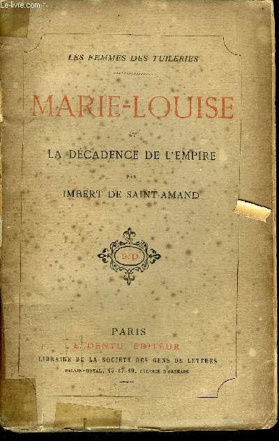 MARIE LOUISE ET LA DECADENCE DE L'EMPIRE - COLLECTION LES FEMMES DES TUILERIES.