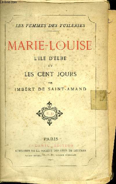 MARIE LOUISE L'ILE D'ELBE ET LES CENT JOURS - COLLECTION LES FEMMES DES TUILERIES.