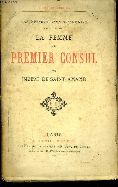 LA FEMME DU PREMIER CONSUL - COLLECTION LES FEMMES DES TUILERIES / 2e edition.