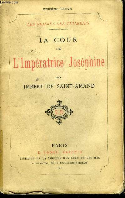 LA COUR DE L'IMPERATRICE JOSEPHINE - COLLECTION LES FEMMES DES TUILERIES / 2E EDITION.