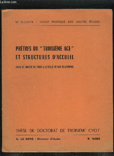 PRETRES DU TROISIEME AGE ET STRUCTURES D'ACCUEIL (DANS LE DIOCESE DE PARIS A LA VEILLE DE SON ECLATEMENT) - VI SECTION ECOLE PRATIQUE DES HAUTES ETUDES - THESE DE DOCTORAT DE TROISIEME CYCLE + ENVOI DE PIERRE WEISS.