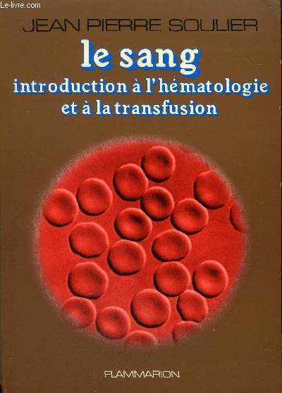 LE SANG INTRODUCTION A L'HEMATOLOGIE ET A LA TRANSFUSION / COLLECTION DE LA SCIENCE A L'HOMME.