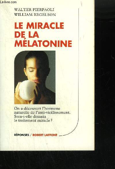 LE MIRACLE DE LA MELATONINE - ON A DECOUVERT L'HORMONE NATURELLE DE L'ANTI VIEILLISSEMENT SERA T ELLE DEMAIN LE TRAITEMENT MIRACLE ?.