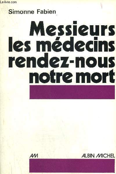 MESSIEURS LES MEDECINS RENDEZ NOUS NOTRE MORT.