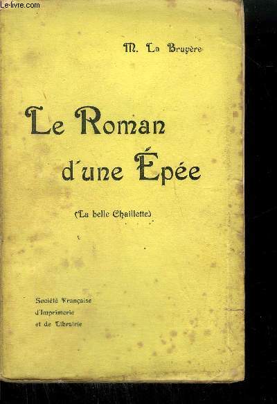 LE ROMAN D'UNE EPEE - LA BELLE CHAILLETTE.