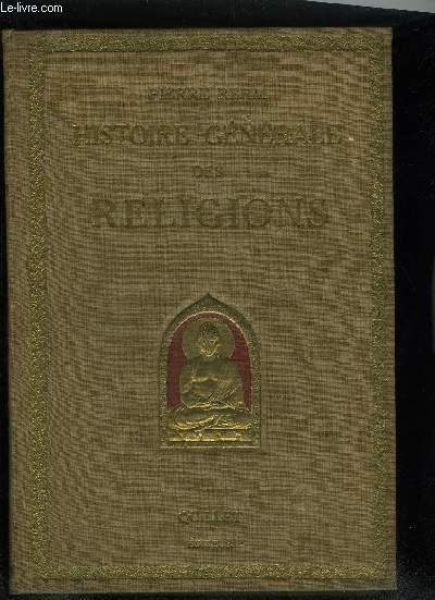 HISTOIRE GENERALE DES RELIGIONS - RELIGIONS PRIMITIVES MYTHOLOGIE JUDAISME ISLAMISME CATHOLICISME BOUDDHISME BRAHMANISME.