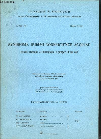 SYNDROME D'IMMUNODEFICIENCE ACQUISE ETUDE CLINIQUE ET BIOLOGIQUE A PROPOS D'UN CAS - THESE N485 ANNEE 1984 - UNIVERSITE DE BORDEAUX II.