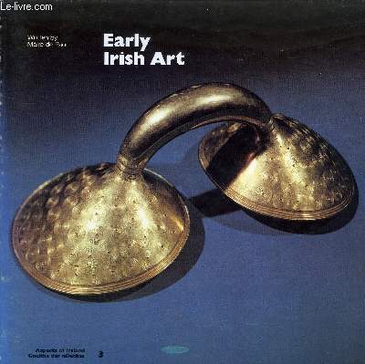 EARLY IRISH ART - ASPECTS OF IRELAND GNEITHE DAR NDUCHAS 3 .