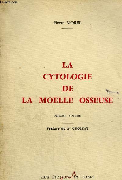 LA CYTOLOGIE DE LA MOELLE OSSEUSE - PREMIER VOLUME.
