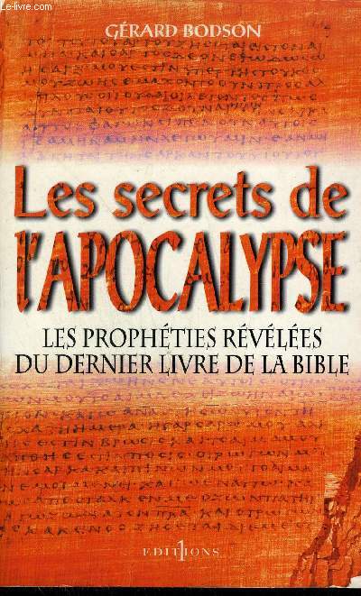 LES SECRETS DE L'APOCALYPSE - LES PROPHETIES REVELEES DU DERNIER LIVRE DE LA BIBLE.