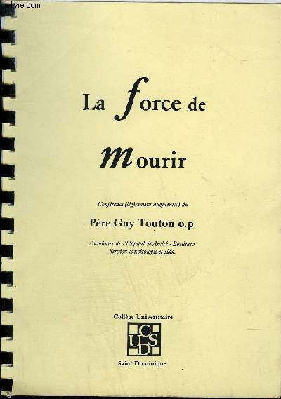 LA FORCE DE MOURIR - CONFERENCE (LEGEREMENT AUGMENTEE) DU PERE GUY TONTON AUMONIER DE L'HOPITAL ST ANDRE BORDEAUX SERVICE CANCEROLOGIE ET SIDA.