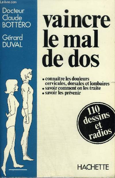 VAINCRE LE MAL DE DOS - CONNAITRE LES DOULEURS CERVICALES DORSALES ET LOMBAIRES SAVOIR COMMENT ON LES TRAITE SAVOIR LES PREVENIR.