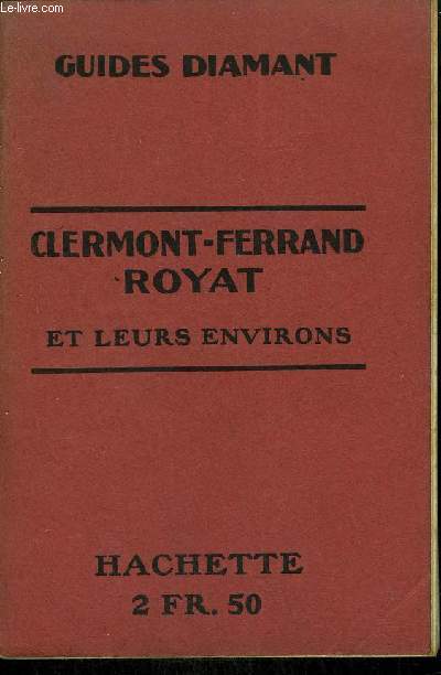 CLERMONT FERRAND ROYAT ET LEURS ENVIRONS - COLLECTION GUIDES DIAMANT.