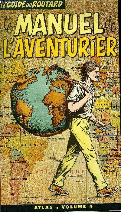 LE GUIDE DU ROUTARD - LE MANUEL DE L'AVENTURIER VOLUME 4 ATLAS MONDIAL