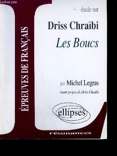 ETUDE SUR DRISS CHRAIBI LES BOUCS - EPREUVES DE FRANCAIS - COLLECTION RESONANCES .